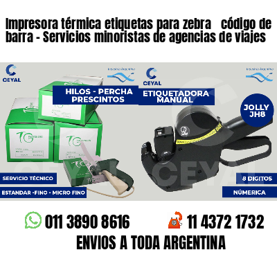 Impresora térmica etiquetas para zebra  código de barra - Servicios minoristas de agencias de viajes